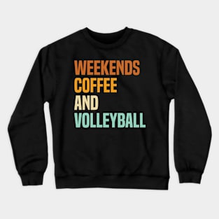 Weekends Coffee And Volleyball Lovers funny saying Crewneck Sweatshirt